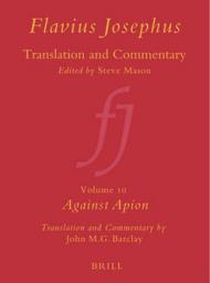 Flavius Josephus: Translation and Commentary, Volume 10: Against Apion