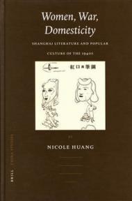 Women, War, Domesticity: Shanghai Literature and Popular Culture of the 1940s