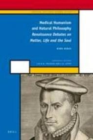 Medical Humanism and Natural Philosophy: Renaissance Debates on Matter, Life and the Soul