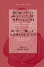 Rome, a City and Its Empire in Perspective / Rome, une cite imperiale en jeu: The Impact of the Roman World Through Fergus Millar's Research / L'impact du monde romain selon Fergus Millar