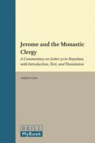 Jerome and the Monastic Clergy: A Commentary on Letter 52 to Nepotian, with Introduction, Text, and Translation