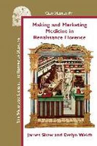 Making and Marketing Medicine in Renaissance Florence