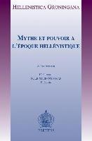 Mythe Et Pouvoir A L'Epoque Hellenistique