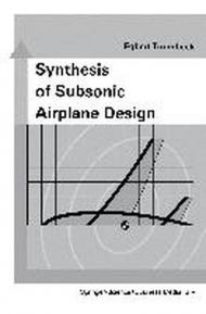 Synthesis of Subsonic Airplane Design: An Introduction to the Preliminary Design of Subsonic General Aviation and Transport Aircraft, With Emphasis on ... Design, Propulsion and Performance