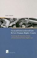General International Law Before Human Rights Courts: Assessing the Specialty Claims of International Human Rights Law