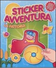 La fattoria. Sticker avventura. Con adesivi