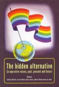 The Hidden Alternative: Co-Operative Values, Past, Present and Future