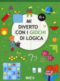 Mi diverto con i giochi di logica 6+. Ediz. a colori