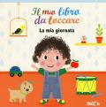 La mia giornata. Il mio libro da toccare. Ediz. a colori