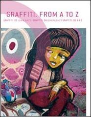 Graffiti. From A to Z. Ediz. italiana, spagnola, portoghese e inglese