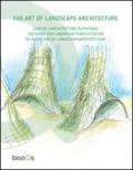 The art of landscape architecture. Ediz. italiana, spagnola, portoghese e inglese