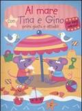 Al mare con Tina e Gino. Primi giochi e attività. Con stickers