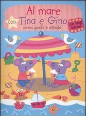 Al mare con Tina e Gino. Primi giochi e attività. Con stickers