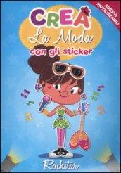 Crea la moda con gli sticker. Rockstar. Con adesivi. Ediz. illustrata