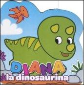 Diana la dinosaurina. Ediz. illustrata