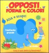 Opposti, forme e colori. Ediz. illustrata