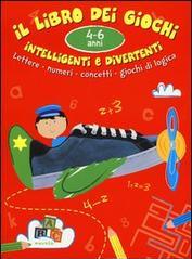 Il libro dei giochi intelligenti e divertenti. 4-6 anni