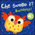 Buonanotte! Che suono è? Libro sonoro. Ediz. illustrata