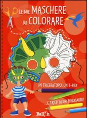 Dinosauri. Le mie maschere da colorare