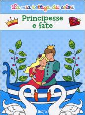 Principesse e fate. La mia bottega dei colori. Ediz. illustrata