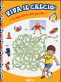 Il mio libro dei giochi. Viva il calcio! Ediz. illustrata