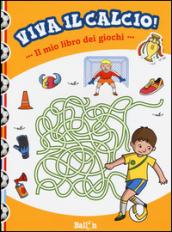 Il mio libro dei giochi. Viva il calcio! Ediz. illustrata