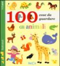 Gli animali. 100 cose da guardare. Ediz. illustrata