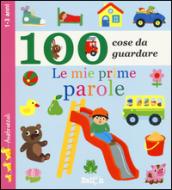 Le mie prime parole. 100 cose da guardare. Ediz. illustrata