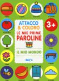 Il mio mondo. Attacco & coloro. Le mie prime paroline. Con adesivi. Ediz. a colori