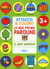 Il mio mondo. Attacco & coloro. Le mie prime paroline. Con adesivi. Ediz. a colori