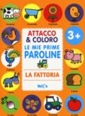 La fattoria. Attacco & coloro. Le mie prime paroline. Con adesivi. Ediz. a colori