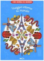 Viaggio intorno al mondo. I miei mandala da colorare. Ediz. illustrata