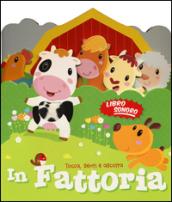 In fattoria. Tocca senti e ascolta. Libro sonoro