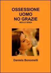 Ossessione uomo, no grazie, meglio senza