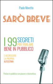 Sarò breve. I 99 segreti per parlare bene in pubblico e accrescere la propria autostima