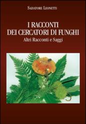 I racconti dei cercatori di funghi. Altri racconti e saggi