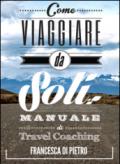 Come viaggiare da soli. Manuale di travel coaching