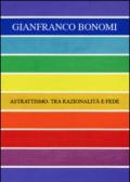 Gianfranco Bonomi. Astrattismo: tra razionalità e fede. Ediz. multilingue