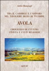 Tra il Cassibile e l'Asinaro nel tavoliere Ibleo di Tucidide, Avola, Crogiuolo di cultura, civiltà e culti religiosi