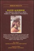 Dante Alighieri tra poesia, politica, arte, nobiltà, mistero e posterità