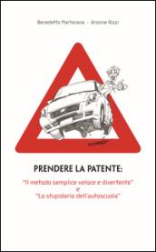 Prendere la patente. «Il metodo semplice veloce e divertente» e «lo stupidario dell'autoscuola»