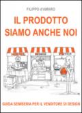 Il prodotto siamo anche noi. Guida semiseria per il venditore di design