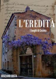 L' eredità. I luoghi di Cosima