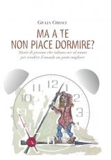 Ma a te non piace dormire? Storie di persone che rubano ore al sonno per rendere il mondo un posto migliore