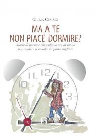 Ma a te non piace dormire? Storie di persone che rubano ore al sonno per rendere il mondo un posto migliore