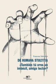 De humana stultitia. ¿También tú eres un imbécil, amigo lector?