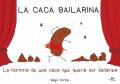 La caca bailarina