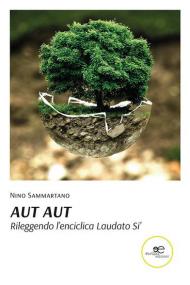 Aut Aut. Rileggendo l'enciclica Laudato si'