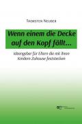 Wenn einem die Decke auf den Kopf fällt... Ideengeber für Eltern die mit ihren Kindern Zuhause feststecken