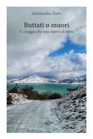 Buttati o muori. Il coraggio che non sapevo di avere